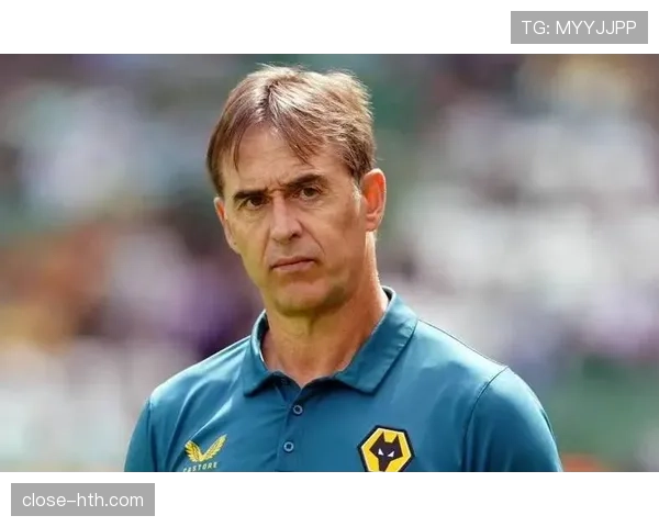 洛佩特吉球队结构趋于稳定，战术体系与人员配置持续优化